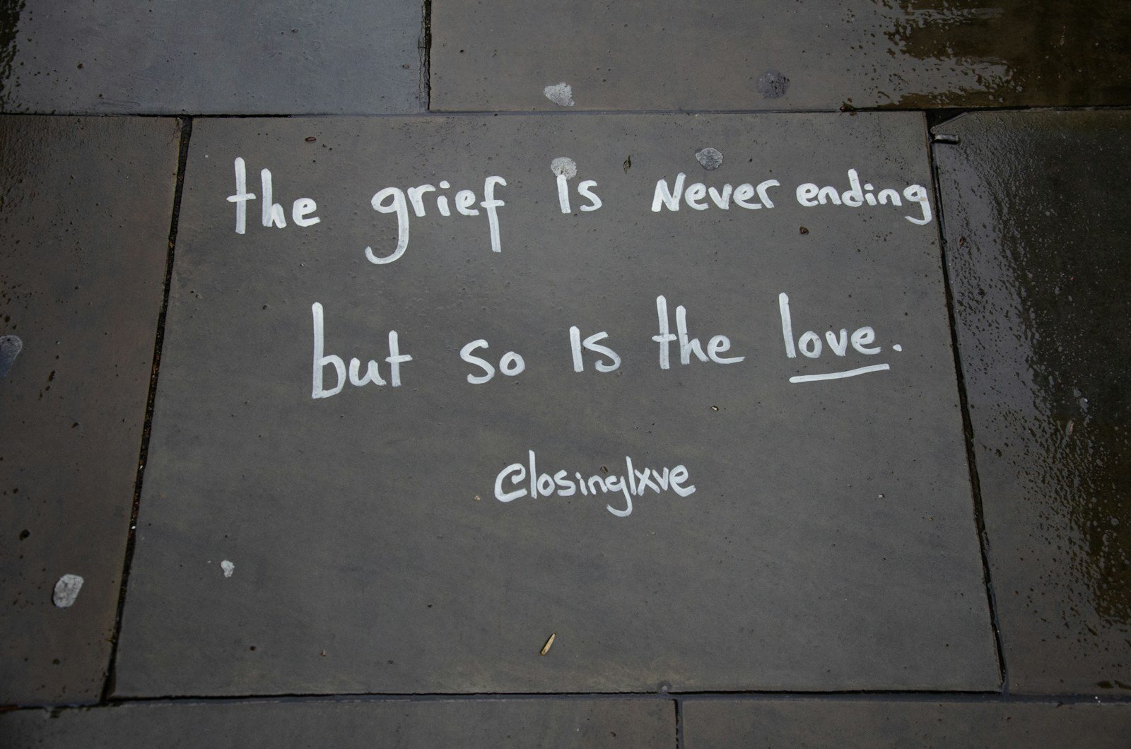 The grief is never ending but so is the love.